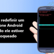 Como redefinir um telefone Android quando ele estiver bloqueado