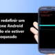 Como redefinir um telefone Android quando ele estiver bloqueado