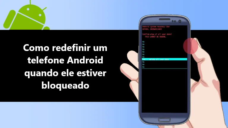 Como redefinir um telefone Android quando ele estiver bloqueado